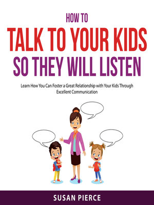 cover image of How to Talk to Your Kids So They Will Listen